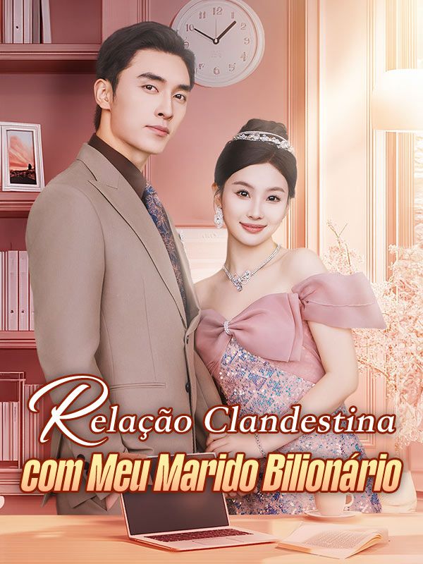 短剧《Relação Clandestina com Meu Marido Bilionário$Elisabete$Mascarenhas$$Ademar$Freire》