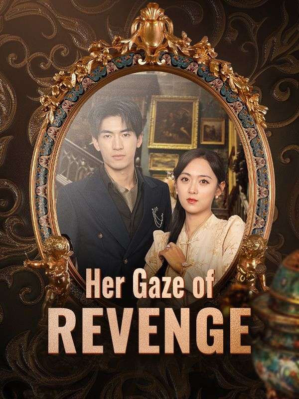 短剧《Her Gaze of Revenge$Nora$Xavier$$Jay$Locke》