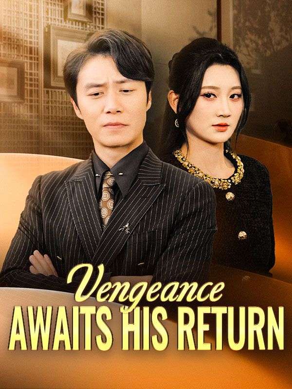 短剧《Vengeance Awaits His Return$Felix$Hill$$Rosa$Snow》