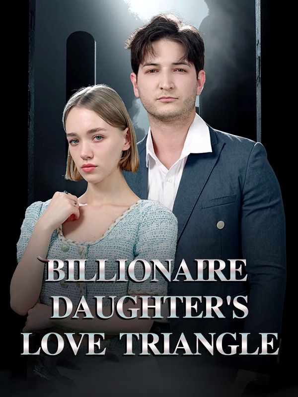 短剧《Billionaire Daughter’s Love Triangle$Daniel$Elena》