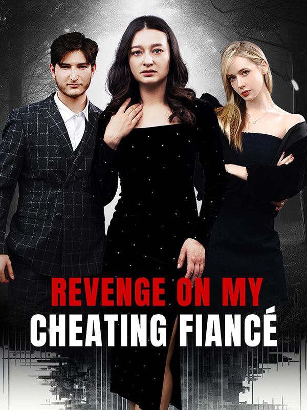 短剧《Revenge On My Cheating Fiancé$Lyla》