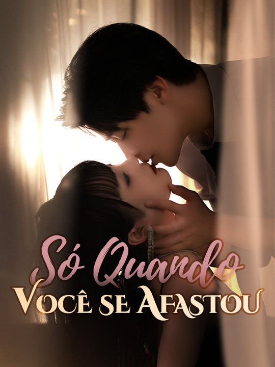 Só Quando Você se Afastou$Olga$Vaz$$Saulo$Leite短剧